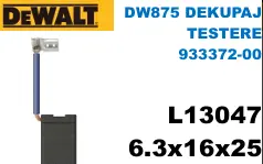 6.3x16x25 L13047 DW875 DEKUPAJ TESTERE 933372-00 