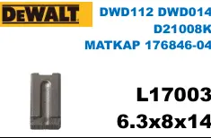 6.3x8x14 L17003 DWD112 DWD014 D21008K MATKAP 176846-04